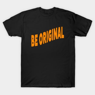 Be original T-Shirt